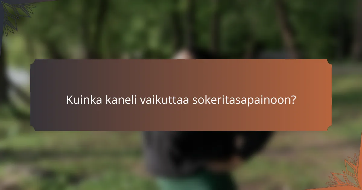 Kuinka kaneli vaikuttaa sokeritasapainoon?