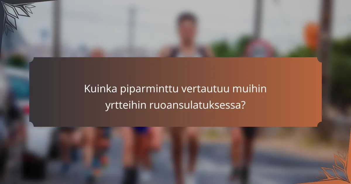 Kuinka piparminttu vertautuu muihin yrtteihin ruoansulatuksessa?