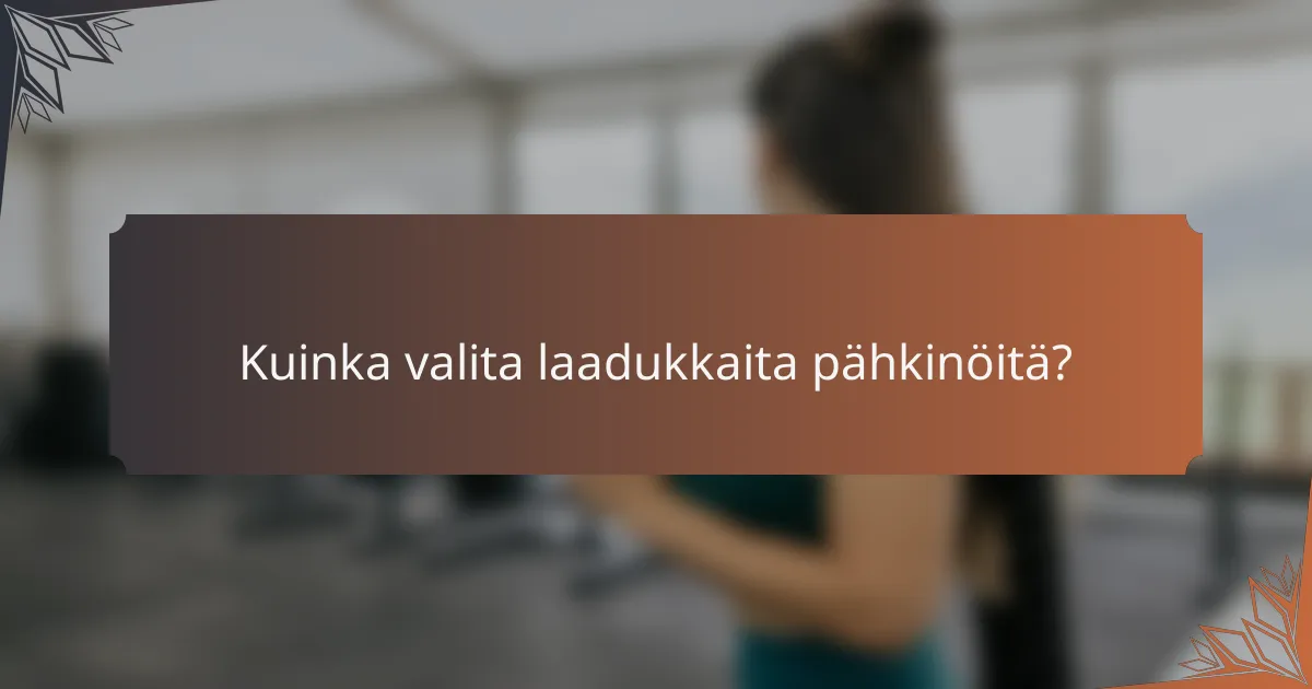 Kuinka valita laadukkaita pähkinöitä?
