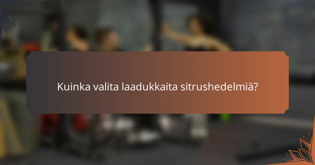 Kuinka valita laadukkaita sitrushedelmiä?
