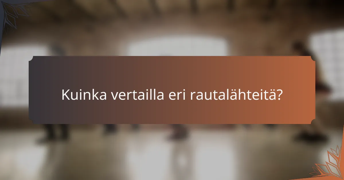 Kuinka vertailla eri rautalähteitä?