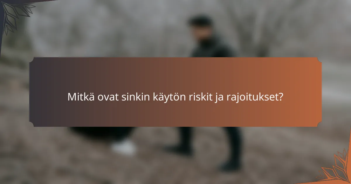 Mitkä ovat sinkin käytön riskit ja rajoitukset?